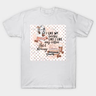 I Like My Books Hot & Steamy T-Shirt